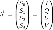 {\vec  S}\ ={\begin{pmatrix}S_{0}\\S_{1}\\S_{2}\\S_{3}\end{pmatrix}}={\begin{pmatrix}I\\Q\\U\\V\end{pmatrix}}