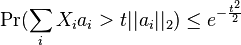 \Pr(\sum _{i}X_{i}a_{i}>t||a_{i}||_{2})\leq e^{{-{\frac  {t^{2}}{2}}}}