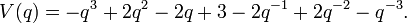 V(q)=-q^{3}+2q^{2}-2q+3-2q^{{-1}}+2q^{{-2}}-q^{{-3}}.\,