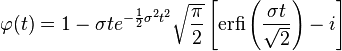 \varphi (t)=1-\sigma te^{{-{\frac  {1}{2}}\sigma ^{2}t^{2}}}{\sqrt  {{\frac  {\pi }{2}}}}\left[{\textrm  {erfi}}\left({\frac  {\sigma t}{{\sqrt  {2}}}}\right)-i\right]