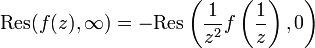 {\mathrm  {Res}}(f(z),\infty )=-{\mathrm  {Res}}\left({\frac  {1}{z^{2}}}f\left({\frac  {1}{z}}\right),0\right)