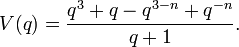 V(q)={\frac  {q^{3}+q-q^{{3-n}}+q^{{-n}}}{q+1}}.