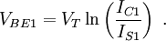 V_{{BE1}}=V_{T}\ln \left({\frac  {I_{{C1}}}{I_{{S1}}}}\right)\ .