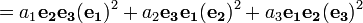 =a_{1}{\mathbf  {e_{2}e_{3}}}({\mathbf  {e_{1}}})^{2}+a_{2}{\mathbf  {e_{3}e_{1}}}({\mathbf  {e_{2}}})^{2}+a_{3}{\mathbf  {e_{1}e_{2}}}({\mathbf  {e_{3}}})^{2}\ 