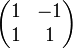 {\begin{pmatrix}1&-1\\1&1\end{pmatrix}}