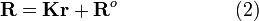 {\mathbf  {R}}={\mathbf  {Kr}}+{\mathbf  {R}}^{o}\qquad \qquad \qquad {\mathrm  {(2)}}