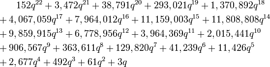 {\begin{aligned}&{}\qquad 152q^{{22}}+3,472q^{{21}}+38,791q^{{20}}+293,021q^{{19}}+1,370,892q^{{18}}\\&{}+4,067,059q^{{17}}+7,964,012q^{{16}}+11,159,003q^{{15}}+11,808,808q^{{14}}\\&{}+9,859,915q^{{13}}+6,778,956q^{{12}}+3,964,369q^{{11}}+2,015,441q^{{10}}\\&{}+906,567q^{{9}}+363,611q^{{8}}+129,820q^{{7}}+41,239q^{{6}}+11,426q^{5}\\&{}+2,677q^{4}+492q^{3}+61q^{2}+3q\end{aligned}}