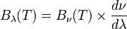 B_{{\lambda }}(T)=B_{{\nu }}(T)\times {\frac  {d\nu }{d\lambda }}