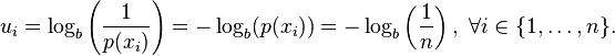 u_{i}=\log _{b}\left({\frac  {1}{p(x_{i})}}\right)=-\log _{b}(p(x_{i}))=-\log _{b}\left({\frac  {1}{n}}\right),\ \forall i\in \{1,\ldots ,n\}.