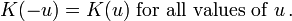 K(-u)=K(u){\mbox{ for all values of }}u\,.