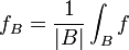 f_{B}={\frac  {1}{|B|}}\int _{B}f