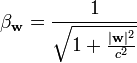 \beta _{{\mathbf  {w}}}={\frac  {1}{{\sqrt  {1+{\frac  {|{\mathbf  {w}}|^{2}}{c^{2}}}}}}}