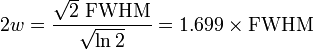 2w={\frac  {{\sqrt  2}\ {\mathrm  {FWHM}}}{{\sqrt  {\ln 2}}}}=1.699\times {\mathrm  {FWHM}}