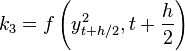 k_{3}=f\left(y_{{t+h/2}}^{2},t+{\frac  {h}{2}}\right)