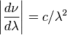 \left|{\frac  {d\nu }{d\lambda }}\right|=c/\lambda ^{2}