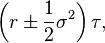 \left(r\pm {\frac  {1}{2}}\sigma ^{2}\right)\tau ,