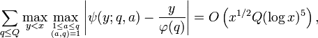 \sum _{{q\leq Q}}\max _{{y<x}}\max _{{1\leq a\leq q \atop (a,q)=1}}\left|\psi (y;q,a)-{y \over \varphi (q)}\right|=O\left(x^{{1/2}}Q(\log x)^{5}\right),