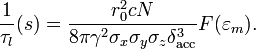 {\frac  {1}{\tau _{l}}}(s)={\frac  {r_{0}^{2}cN}{8\pi \gamma ^{2}\sigma _{x}\sigma _{y}\sigma _{z}\delta _{{\mathrm  {acc}}}^{3}}}F(\varepsilon _{m}).