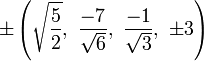 \pm \left({\sqrt  {{\frac  {5}{2}}}},\ {\frac  {-7}{{\sqrt  {6}}}},\ {\frac  {-1}{{\sqrt  {3}}}},\ \pm 3\right)