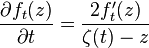 {\frac  {\partial f_{t}(z)}{\partial t}}={\frac  {2f_{t}^{\prime }(z)}{\zeta (t)-z}}