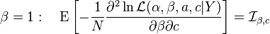 \beta =1:\quad \operatorname {E}\left[-{\frac  {1}{N}}{\frac  {\partial ^{2}\ln {\mathcal  {L}}(\alpha ,\beta ,a,c|Y)}{\partial \beta \partial c}}\right]={{\mathcal  {I}}}_{{\beta ,c}}