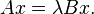 Ax=\lambda Bx.