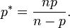 p^{{*}}={\frac  {np}{n-p}}.