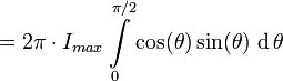 =2\pi \cdot I_{{max}}\int \limits _{0}^{{\pi /2}}\cos(\theta )\sin(\theta )\,\operatorname {d}\theta 