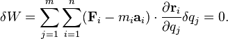 \delta W=\sum _{{j=1}}^{m}\sum _{{i=1}}^{n}({\mathbf  {F}}_{{i}}-m_{i}{\mathbf  {a}}_{i})\cdot {\frac  {\partial {\mathbf  {r}}_{i}}{\partial q_{j}}}\delta q_{j}=0.