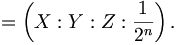 =\left(X:Y:Z:{1 \over 2^{n}}\right).