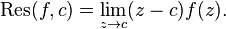 \operatorname {Res}(f,c)=\lim _{{z\to c}}(z-c)f(z).