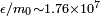 \scriptstyle \epsilon /m_{{0}}\sim 1.76\times 10^{{7}}