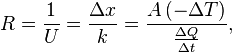 {\big .}R={\frac  {1}{U}}={\frac  {\Delta x}{k}}={\frac  {A\,(-\Delta T)}{{\frac  {\Delta Q}{\Delta t}}}},\quad 