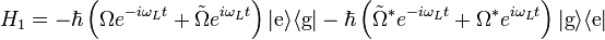 H_{1}=-\hbar \left(\Omega e^{{-i\omega _{L}t}}+{\tilde  {\Omega }}e^{{i\omega _{L}t}}\right)|{\text{e}}\rangle \langle {\text{g}}|-\hbar \left({\tilde  {\Omega }}^{*}e^{{-i\omega _{L}t}}+\Omega ^{*}e^{{i\omega _{L}t}}\right)|{\text{g}}\rangle \langle {\text{e}}|