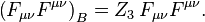 \left(F_{{\mu \nu }}F^{{\mu \nu }}\right)_{B}=Z_{3}\,F_{{\mu \nu }}F^{{\mu \nu }}.