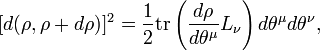 [d(\rho ,\rho +d\rho )]^{2}={\frac  {1}{2}}{\mbox{tr}}\left({\frac  {d\rho }{d\theta ^{{\mu }}}}L_{{\nu }}\right)d\theta ^{{\mu }}d\theta ^{{\nu }},