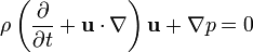 \rho \left({\frac  {\partial }{\partial t}}+{{\mathbf  u}}\cdot \nabla \right){{\mathbf  u}}+\nabla p=0