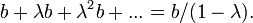 b+\lambda b+\lambda ^{2}b+...=b/(1-\lambda ).