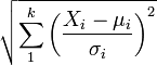 {\sqrt  {\sum _{1}^{k}\left({\frac  {X_{i}-\mu _{i}}{\sigma _{i}}}\right)^{2}}}