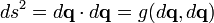 ds^{2}=d{\mathbf  {q}}\cdot d{\mathbf  {q}}=g(d{\mathbf  {q}},d{\mathbf  {q}})