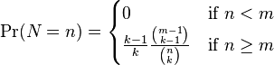 \Pr(N=n)={\begin{cases}0&{\text{if }}n<m\\{\frac  {k-1}{k}}{\frac  {{\binom  {m-1}{k-1}}}{{\binom  nk}}}&{\text{if }}n\geq m\end{cases}}