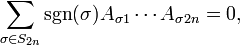 \sum _{{\sigma \in S_{{2n}}}}{\text{sgn}}(\sigma )A_{{\sigma 1}}\cdots A_{{\sigma 2n}}=0,