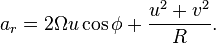 a_{r}=2\Omega u\cos \phi +{\frac  {u^{2}+v^{2}}{R}}.