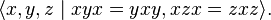 \langle x,y,z\mid xyx=yxy,xzx=zxz\rangle .\,