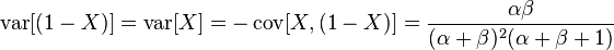 \operatorname {var}[(1-X)]=\operatorname {var}[X]=-\operatorname {cov}[X,(1-X)]={\frac  {\alpha \beta }{(\alpha +\beta )^{2}(\alpha +\beta +1)}}