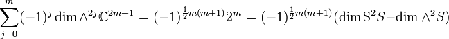 \sum _{{j=0}}^{m}(-1)^{j}\dim \wedge ^{{2j}}\mathbb{C} ^{{2m+1}}=(-1)^{{{\frac  12}m(m+1)}}2^{m}=(-1)^{{{\frac  12}m(m+1)}}(\dim {\mathrm  S}^{2}S-\dim \wedge ^{2}S)