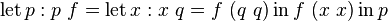 \operatorname {let}p:p\ f=\operatorname {let}x:x\ q=f\ (q\ q)\operatorname {in}f\ (x\ x)\operatorname {in}p