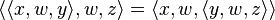 \langle \langle x,w,y\rangle ,w,z \rangle = \langle x,w, \langle y,w,z \rangle\rangle