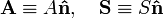 {\mathbf  {A}}\equiv A{\mathbf  {{\hat  {n}}}},\quad {\mathbf  {S}}\equiv S{\mathbf  {{\hat  {n}}}}\,\!