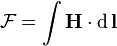{\mathcal  {F}}=\int {\mathbf  {H}}\cdot \operatorname {d}{\mathbf  {l}}